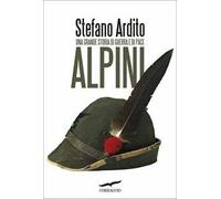 Alpini. Una grande storia di guerra e di pace
