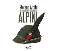 Alpini. Una grande storia di guerra e di pace [Mar 28, 2019] Ardito, Stefano