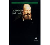 Alpiniana. Studi e testi . Vol. 3 - [Edizioni Antilia]