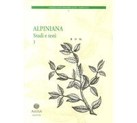 Alpiniana. Studi e testi. Vol. 3 - [Edizioni Antilia]