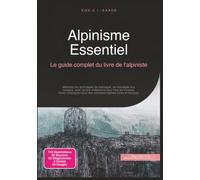 Alpinisme Essentiel: Le guide complet du livre de l'alpiniste