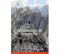 Alpinismo di scoperta. 105 itinerari dal I al IV grado tra il Brenta e l'Isonzo