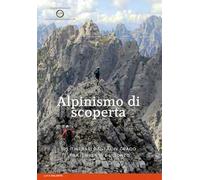 Alpinismo di scoperta. 105 itinerari dal I al IV grado tra il Brenta e l'Isonzo