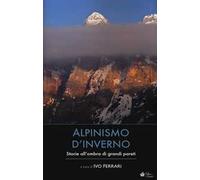 Alpinismo d'inverno. Storie all'ombra di grandi pareti