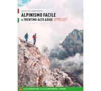 Alpinismo facile in Trentino Alto Adige. Vie normali e creste. Vol. 1: Valli occidentali.