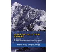 ALPINISMO NELLE TERRE ESTREME: LE SPEDIZIONI DI SIR MARTIN CONWAY E DEL S.A.R. DUCA DEGLI ABRUZZI (1897-98) - Monte Sarmiento nel Cile Australe e Monte Sant’Elia in Alaska.