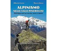 Alpinismo nelle valli pinerolesi. 190 itinerari su roccia, neve e misto