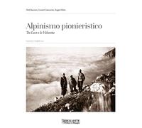 Alpinismo pionieristico. Tra Lecco e la Valsassina