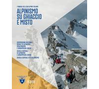 Alpinismo su ghiaccio e misto - Commissione Nazionale Scuole di Alpinismo,...