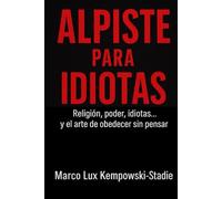 ALPISTE PARA IDIOTAS: Religión, poder, idiotas...y el arte de obedecer sin pensar.belleza
