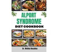ALPORT SYNDROME DIET COOKBOOK: A Comprehensive Guide to Wholesome Eating with Flavorful Dishes Tailored for Optimal Renal Function and Lifelong Vitality