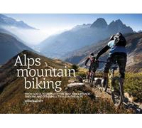Alps Mountain Biking: From Aosta to Zermatt: The best singletrack, enduro and