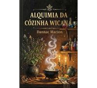 Alquimia da cozinha Wiccana.: Como nutrir o corpo e a alma