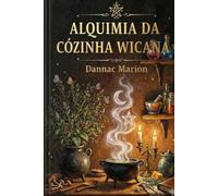 Alquimia da cozinha Wiccana.: Como nutrir o corpo e a alma