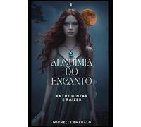 ALQUIMIA DO ENCANTO: ENTRE CINZAS E RAIZES