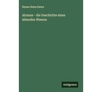 Alraune - die Geschichte eines lebenden Wesens