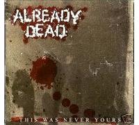 Already Dead - This Was Never Yours (UK Import)