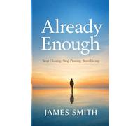 Already Enough: Stop Chasing. Stop Proving. Start Living.