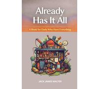 Already has it all: A Book for Dads Who Have Everything: Humorous Reflections on Fatherhood, Life, and Having Enough
