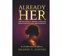 ALREADY HER: The Proverbs 31 Woman Unveiled from Identity, Not Performance