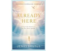 Already Here: Living in the Nearness of the Holy Spirit