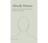 Already Human: Why the Culture of Self-Improvement Is Making Us Feel Broken