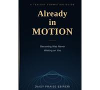 ALREADY IN MOTION: Becoming Was Never Waiting on You
