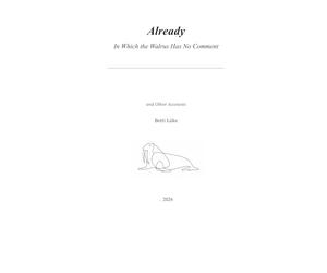 Already: In Which the Walrus Has No Comment and Other Accounts