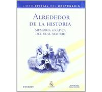 Alrededor de la Historia. Memoria gráfica del Real Madrid. Libro Oficial del Centenario