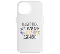 Alright Then Go Spread Your Fabulousness Elsewhere Coworker Custodia per iPhone 14