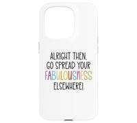 Alright Then Go Spread Your Fabulousness Elsewhere Coworker Custodia per iPhone 15 Pro