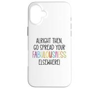 Alright Then Go Spread Your Fabulousness Elsewhere Coworker Custodia per iPhone 16 Plus