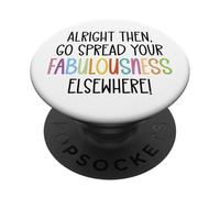 Alright Then Go Spread Your Fabulousness Elsewhere Coworker PopSockets PopGrip Adesivo