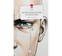 Als Adolf vergaß, die Welt vor sich zu retten. Life is a Story - story.one