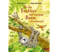 Als das Faultier mit seinem Baum verschwand: Vierfarbiges Bilderbuch
