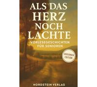 Als das Herz noch lachte - Vorlesebuch für Senioren mit Demenz | Herzliche & nostalgische Geschichten zum Vorlesen, Erinnern und Schmunzeln | Großschrift-Buch für Senioren, Angehörige & Pflege