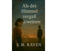 Als der Himmel vergaß zu weinen: Ein poetischer Liebesroman über Erinnerung, Verlust und die Kraft der Stille