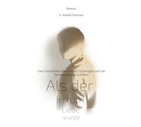 Als der Irrtum Liebe wurde: Eine Geschichte über Schuld, Schweigen und die Verantwortung zu lieben