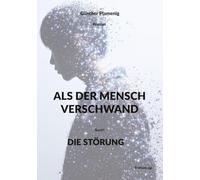 ALS DER MENSCH VERSCHWAND: DIE STÖRUNG: 1