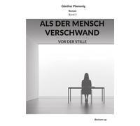 ALS DER MENSCH VERSCHWAND: VOR DER STILLE: 3