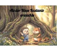 Als der Riese Kastanie erwachte: Eine abenteuerliche Vorlesegeschichte über Igel Pippin, Hamster Barnabas und das große Glück der Freundschaft