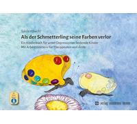 Als der Schmetterling seine Farben verlor: Ein Kinderbuch für unter Depressionen leidende Kinder - Mit Arbeitsblättern für Therapeuten und Ärzte