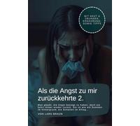 Als die Angst zu mir zurückkehrte 2.: Man glaubt, die Angst besiegt zu haben, doch sie kehrt immer wieder zurück. Sie ist wie ein Summen im Hintergrund, ein Schatten im Alltag…