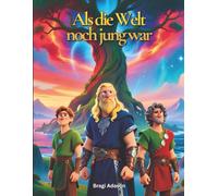 Als die Welt noch jung war - Wie die Wikingerwelt entstand: Eine sanfte Wikingergeschichte aus der nordischen Mythologie für Kinder
