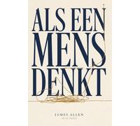 Als een Mens Denkt: De Nederlandse Vertaling van "As a Man Thinketh" van James Allen