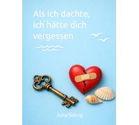 Als ich dachte, ich hätte dich vergessen: Zwischen Gehen und Bleiben liegt manchmal ein ganzes Leben