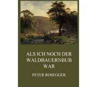 Als ich noch der Waldbauernbub war