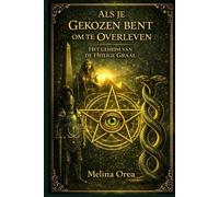 ALS JE GEKOZEN BENT OM TE OVERLEVEN: Het geheim van de Heilige Graal. Deel II