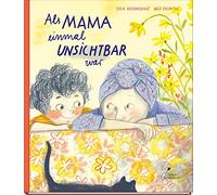 Als Mama einmal unsichtbar war: Ein einfühlsames Bilderbuch über die Krebserkrankung einer Mutter | Für Kinder ab 4 Jahren