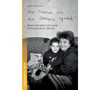 Als Mama mit der Lampe sprach: Meine Kindheit mit einer schizophrenen Mutter